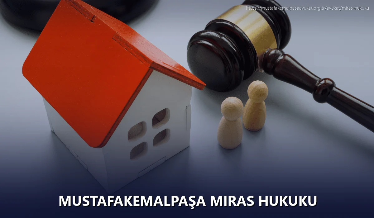 Mustafakemalpaşa Miras Hukuku