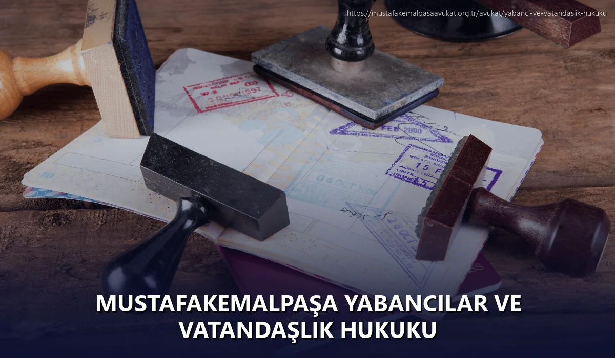 Mustafakemalpaşa Yabancılar ve Vatandaşlık Hukuku